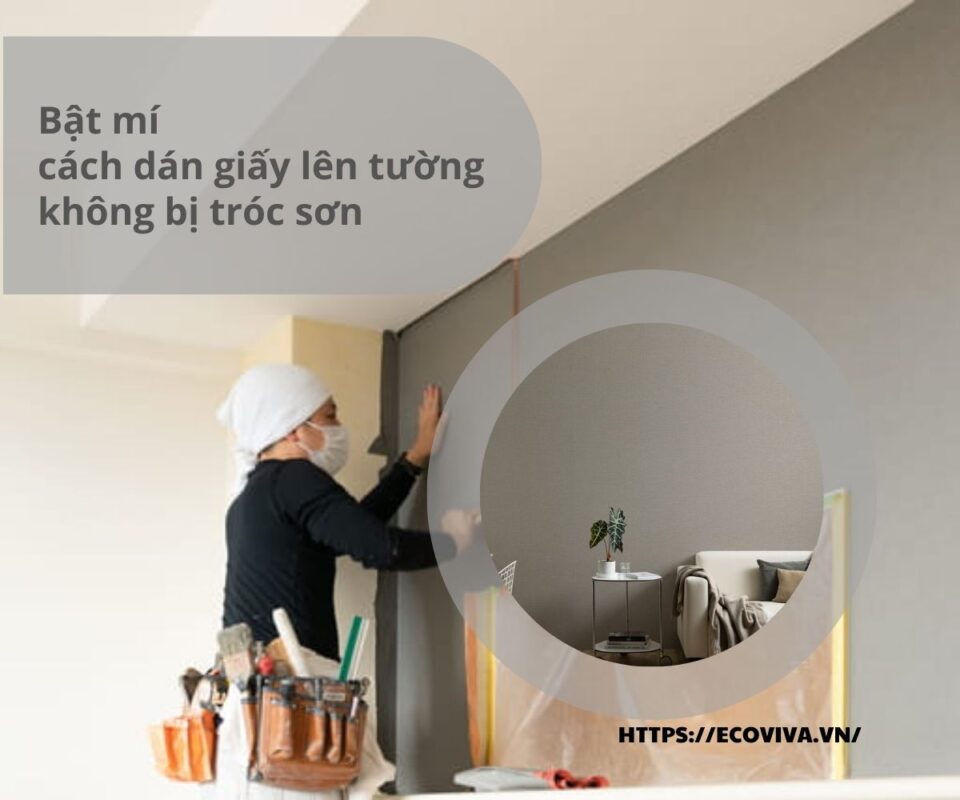 Bật mí cách dán giấy lên tường không bị tróc sơn