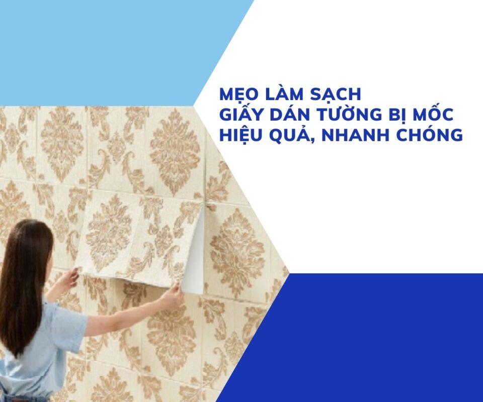 Cách làm sạch giấy dán tường bị mốc