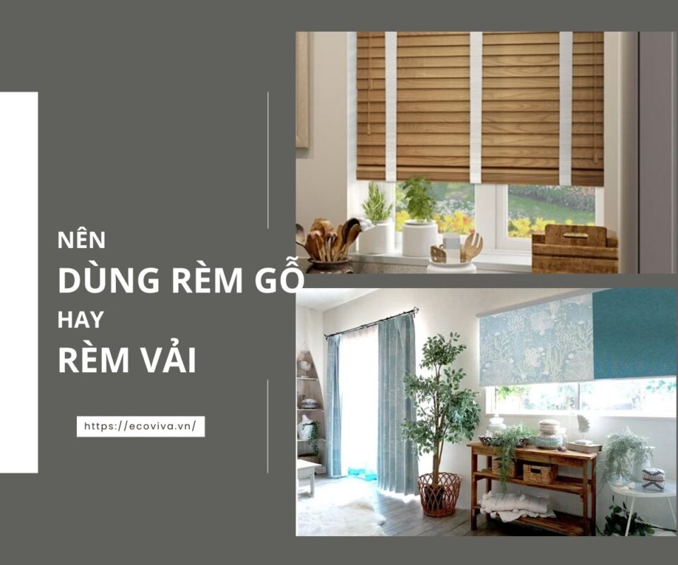 Nên dùng rèm gỗ hay rèm vải