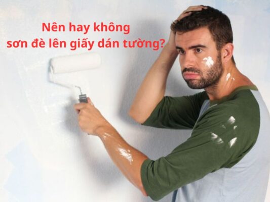 Nên hay không sơn đè lên giấy dán tường? Giải đáp từ chuyên gia